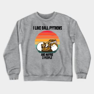 I Like Ball Pythons...and Maybe 3 People Crewneck Sweatshirt